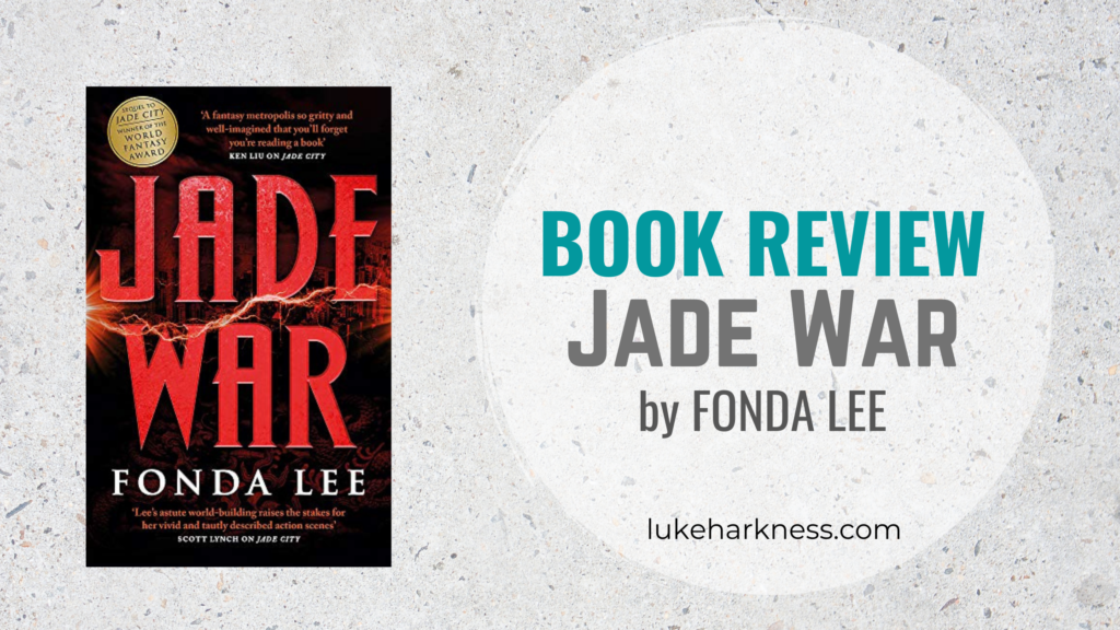 Book Review: Jade War by Fonda Lee | Luke's Books